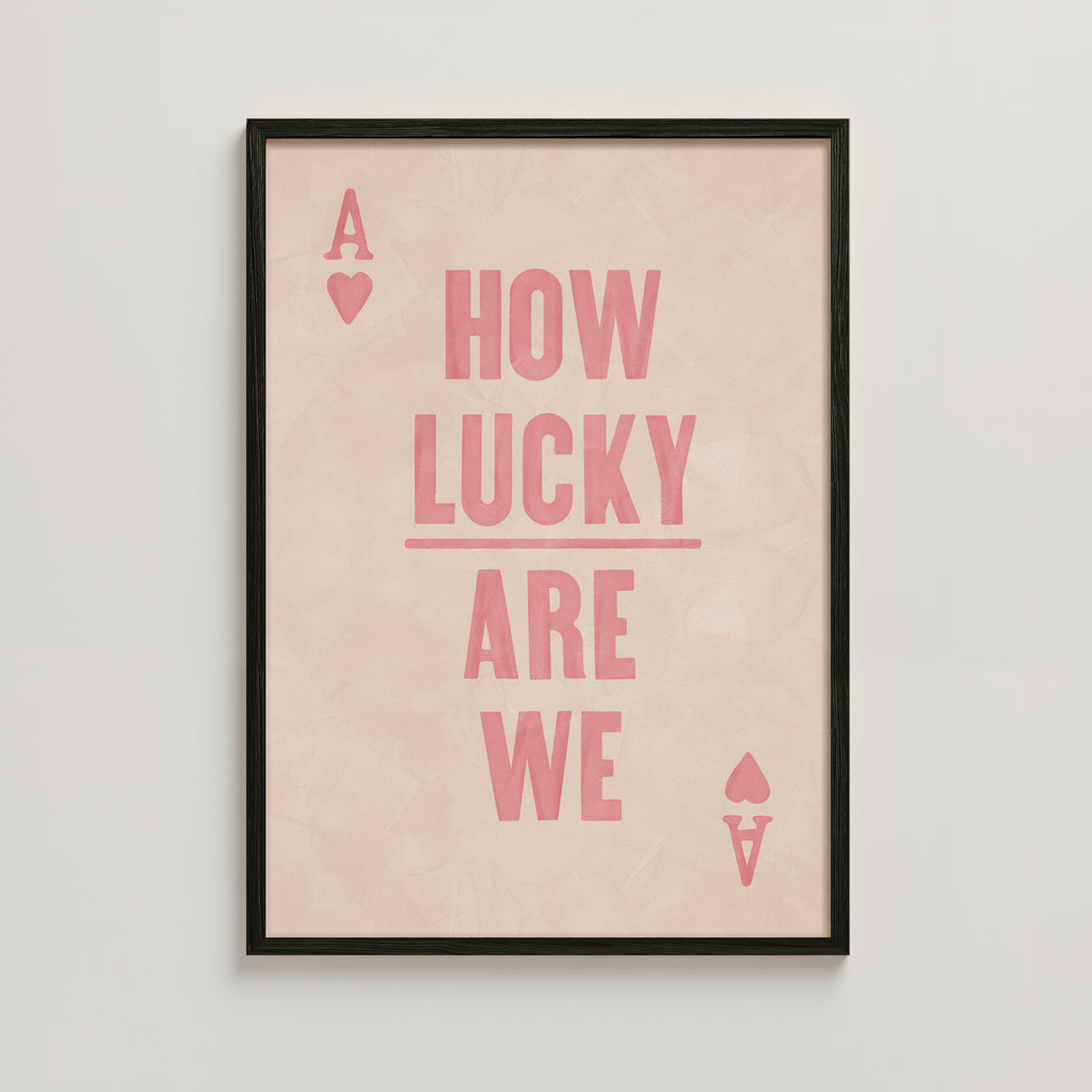 HOW LUCKY ARE WE