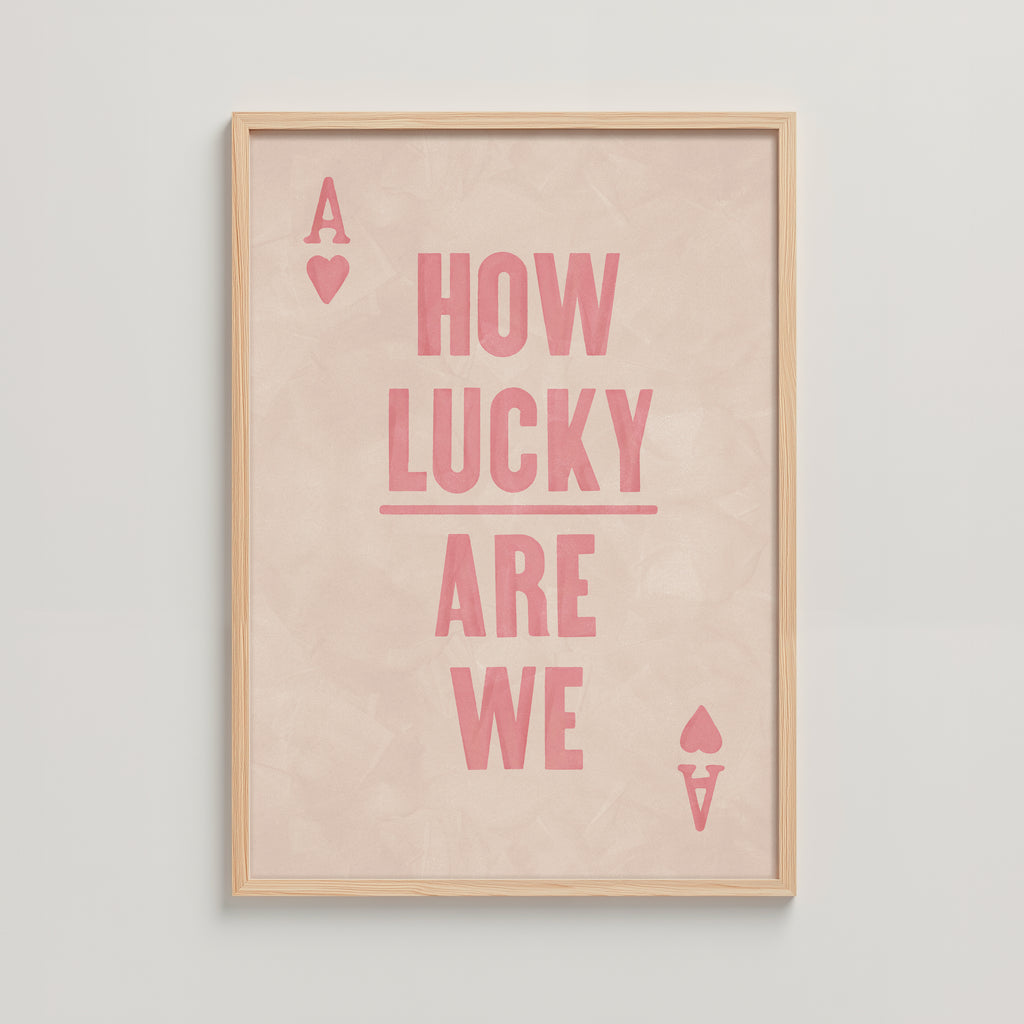 HOW LUCKY ARE WE