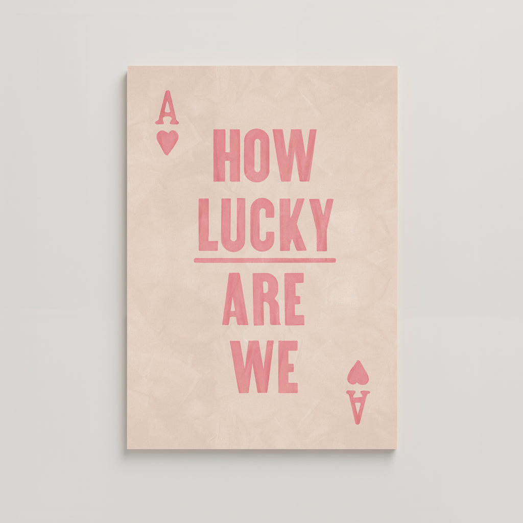 HOW LUCKY ARE WE