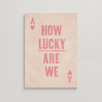 HOW LUCKY ARE WE