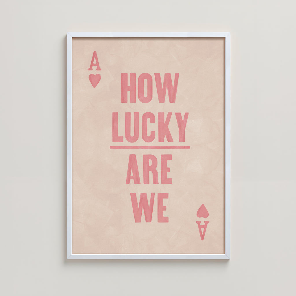 HOW LUCKY ARE WE